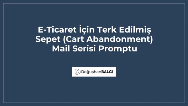 E-Ticaret İçin Terk Edilmiş Sepet (Cart Abandonment) Mail Serisi Promptu