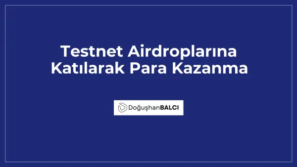 Testnet Airdroplarına Katılarak Para Kazanma