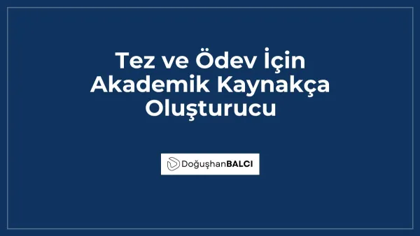 Tez ve Ödev İçin Akademik Kaynakça Oluşturucu