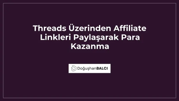 Threads Üzerinden Affiliate Linkleri Paylaşarak Para Kazanma