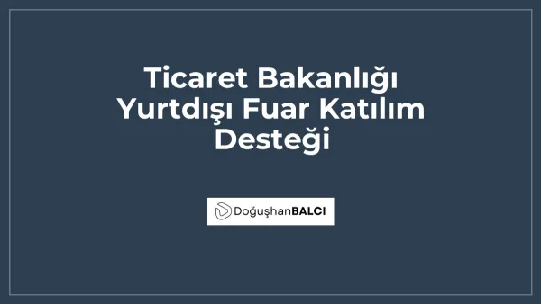 Ticaret Bakanlığı Yurtdışı Fuar Katılım Desteği