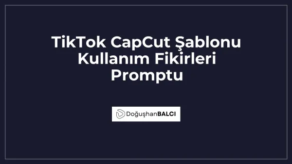 TikTok CapCut Şablonu Kullanım Fikirleri Promptu