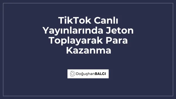 TikTok Canlı Yayınlarında Jeton Toplayarak Para Kazanma