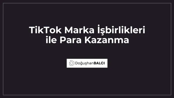 TikTok Marka İşbirlikleri ile Para Kazanma