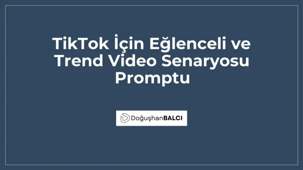 TikTok İçin Eğlenceli ve Trend Video Senaryosu Promptu
