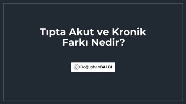 Tıpta Akut ve Kronik Farkı Nedir?