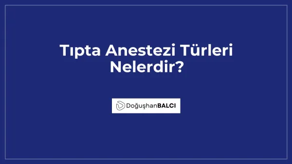 Tıpta Anestezi Türleri Nelerdir?