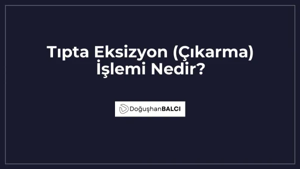 Tıpta Eksizyon (Çıkarma) İşlemi Nedir?
