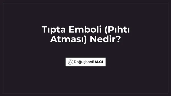 Tıpta Emboli (Pıhtı Atması) Nedir?
