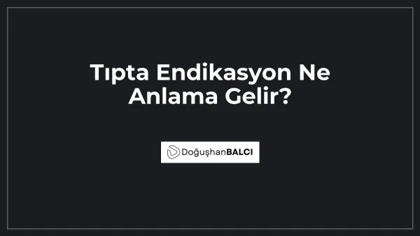 Tıpta Endikasyon Ne Anlama Gelir?