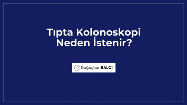 Tıpta Kolonoskopi Neden İstenir?