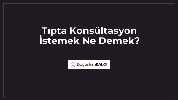 Tıpta Konsültasyon İstemek Ne Demek?