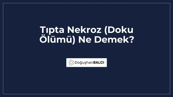 Tıpta Nekroz (Doku Ölümü) Ne Demek?
