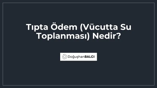 Tıpta Ödem (Vücutta Su Toplanması) Nedir?