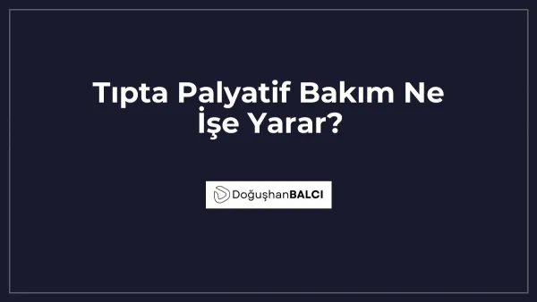 Tıpta Palyatif Bakım Ne İşe Yarar?