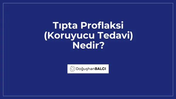 Tıpta Proflaksi (Koruyucu Tedavi) Nedir?