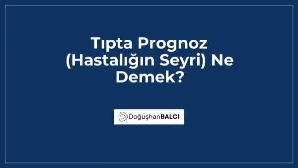 Tıpta Prognoz (Hastalığın Seyri) Ne Demek?