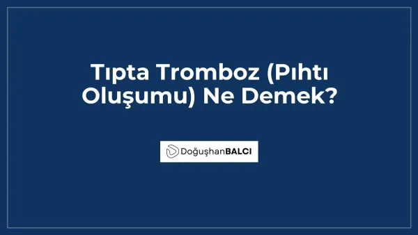 Tıpta Tromboz (Pıhtı Oluşumu) Ne Demek?