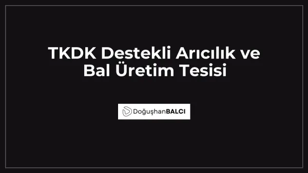 TKDK Destekli Arıcılık ve Bal Üretim Tesisi