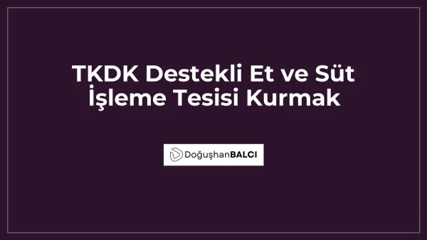 TKDK Destekli Et ve Süt İşleme Tesisi Kurmak
