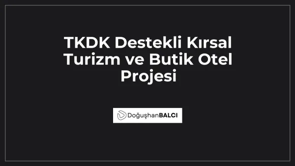 TKDK Destekli Kırsal Turizm ve Butik Otel Projesi