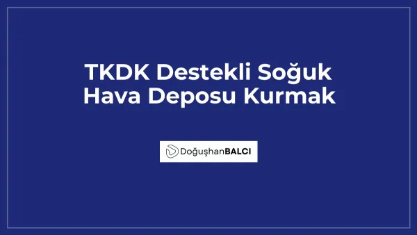 TKDK Destekli Soğuk Hava Deposu Kurmak