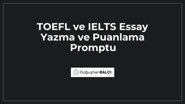 TOEFL ve IELTS Essay Yazma ve Puanlama Promptu