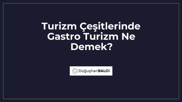Turizm Çeşitlerinde Gastro Turizm Ne Demek?