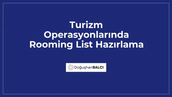 Turizm Operasyonlarında Rooming List Hazırlama