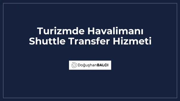 Turizmde Havalimanı Shuttle Transfer Hizmeti