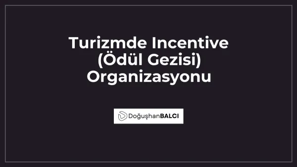 Turizmde Incentive (Ödül Gezisi) Organizasyonu
