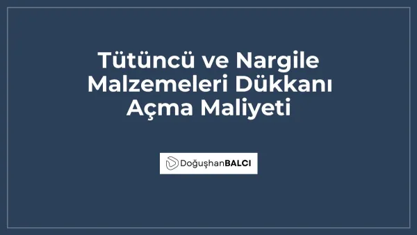 Tütüncü ve Nargile Malzemeleri Dükkanı Açma Maliyeti