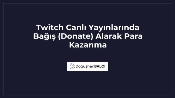 Twitch Canlı Yayınlarında Bağış (Donate) Alarak Para Kazanma