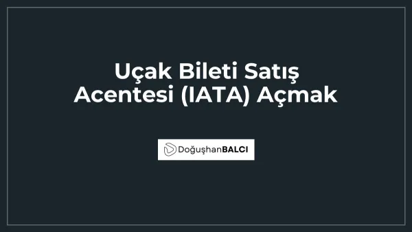 Uçak Bileti Satış Acentesi (IATA) Açmak