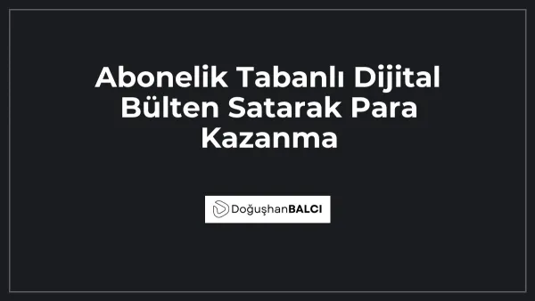 Abonelik Tabanlı Dijital Bülten Satarak Para Kazanma