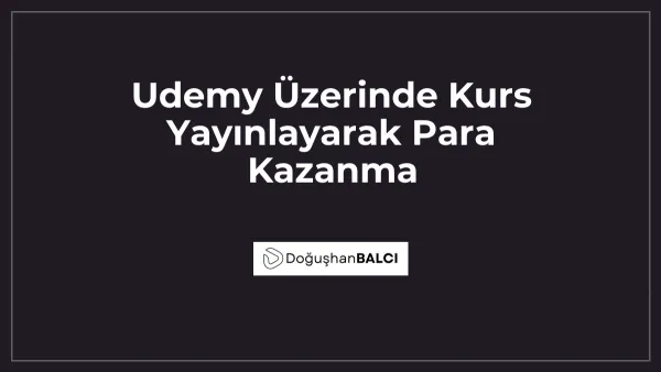 Udemy Üzerinde Kurs Yayınlayarak Para Kazanma