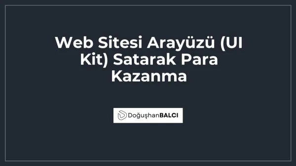 Web Sitesi Arayüzü (UI Kit) Satarak Para Kazanma