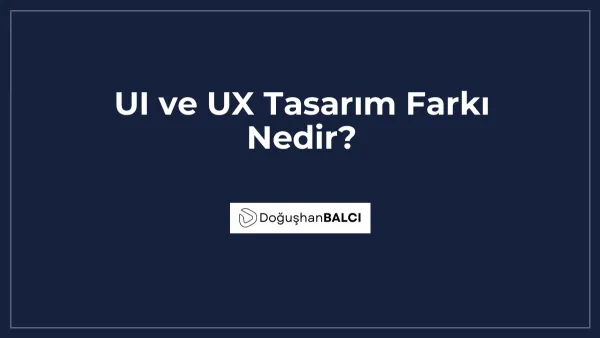 UI ve UX Tasarım Farkı Nedir?