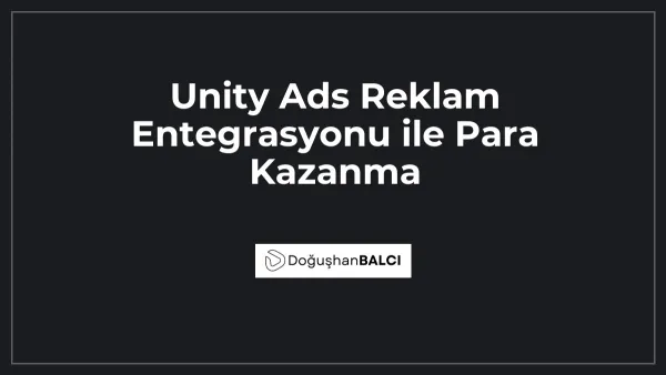 Unity Ads Reklam Entegrasyonu ile Para Kazanma