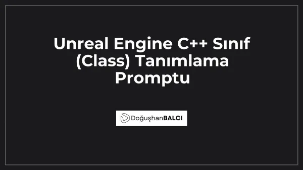 Unreal Engine C++ Sınıf (Class) Tanımlama Promptu