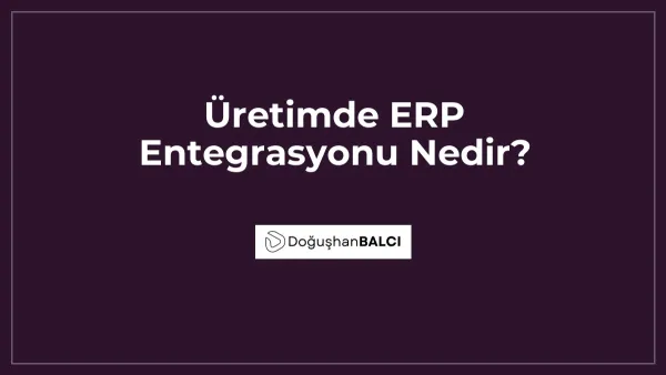 Üretimde ERP Entegrasyonu Nedir?