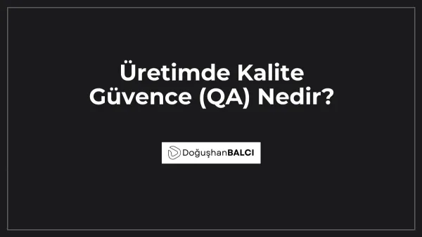 Üretimde Kalite Güvence (QA) Nedir?