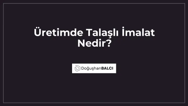Üretimde Talaşlı İmalat Nedir?
