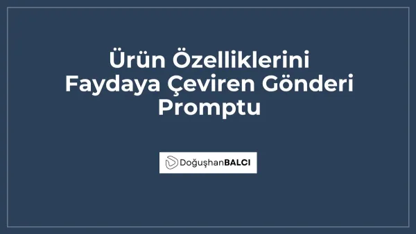 Ürün Özelliklerini Faydaya Çeviren Gönderi Promptu
