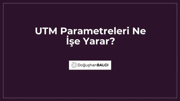 UTM Parametreleri Ne İşe Yarar?