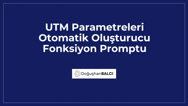 UTM Parametreleri Otomatik Oluşturucu Fonksiyon Promptu