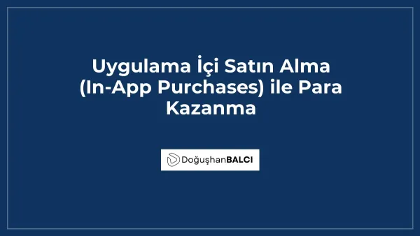 Uygulama İçi Satın Alma (In-App Purchases) ile Para Kazanma