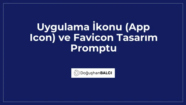 Uygulama İkonu (App Icon) ve Favicon Tasarım Promptu