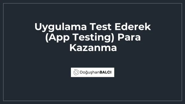 Uygulama Test Ederek (App Testing) Para Kazanma