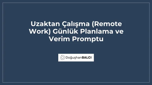 Uzaktan Çalışma (Remote Work) Günlük Planlama ve Verim Promptu